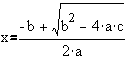 equation: x equals minus b, plus root all of b squared minus 4 a c, all over 2 a